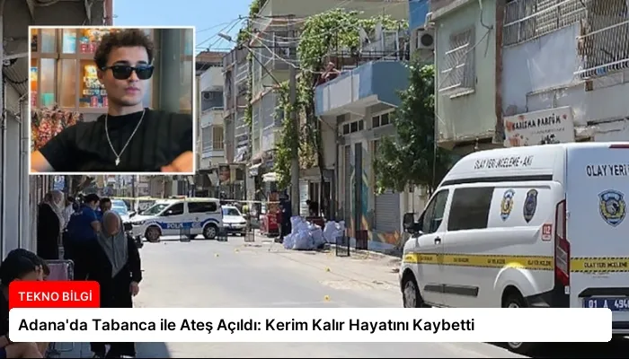 Adana’da Tabanca ile Ateş Açıldı: Kerim Kalır Hayatını Kaybetti
