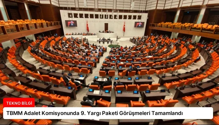 TBMM Adalet Komisyonunda 9. Yargı Paketi Görüşmeleri Tamamlandı