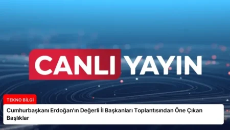 Cumhurbaşkanı Erdoğan’ın Değerli İl Başkanları Toplantısından Öne Çıkan Başlıklar