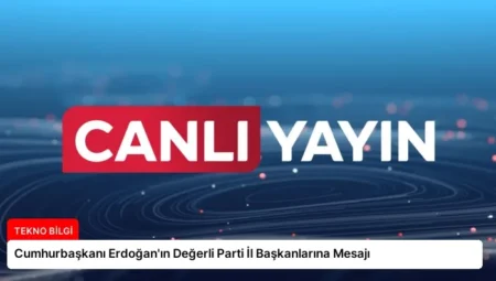 Cumhurbaşkanı Erdoğan’ın Değerli Parti İl Başkanlarına Mesajı