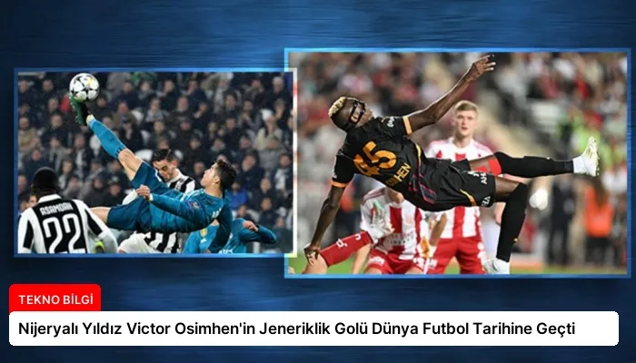 Nijeryalı Yıldız Victor Osimhen’in Jeneriklik Golü Dünya Futbol Tarihine Geçti