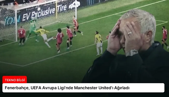Fenerbahçe, UEFA Avrupa Ligi’nde Manchester United’ı Ağırladı