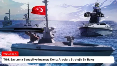 Türk Savunma Sanayii ve İnsansız Deniz Araçları: Stratejik Bir Bakış