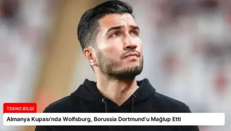 Almanya Kupası’nda Wolfsburg, Borussia Dortmund’u Mağlup Etti