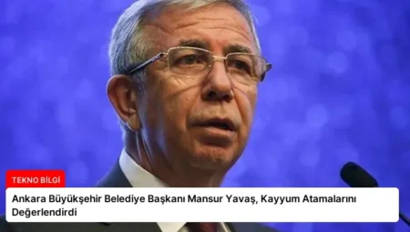 Ankara Büyükşehir Belediye Başkanı Mansur Yavaş, Kayyum Atamalarını Değerlendirdi