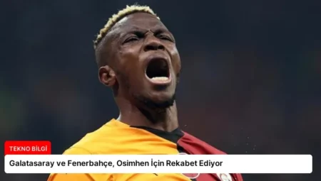 Galatasaray ve Fenerbahçe, Osimhen İçin Rekabet Ediyor