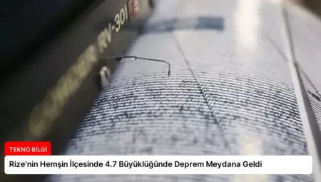 Rize’nin Hemşin İlçesinde 4.7 Büyüklüğünde Deprem Meydana Geldi