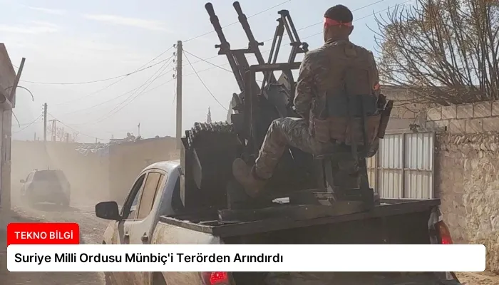 Suriye Milli Ordusu Münbiç’i Terörden Arındırdı