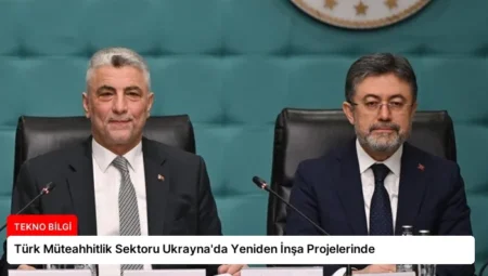 Türk Müteahhitlik Sektoru Ukrayna’da Yeniden İnşa Projelerinde