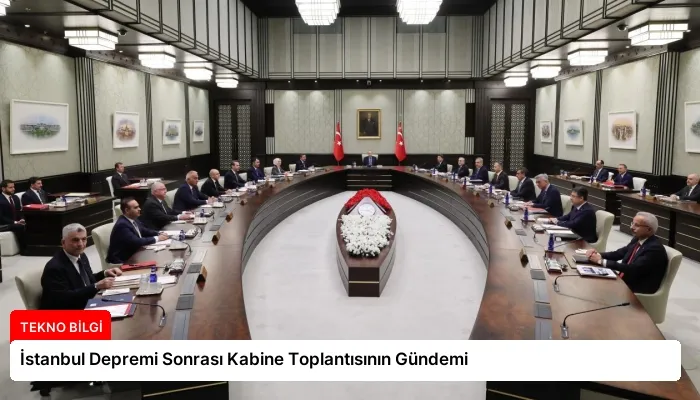 İstanbul Depremi Sonrası Kabine Toplantısının Gündemi