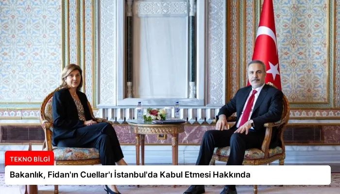 Bakanlık, Fidan’ın Cuellar’ı İstanbul’da Kabul Etmesi Hakkında