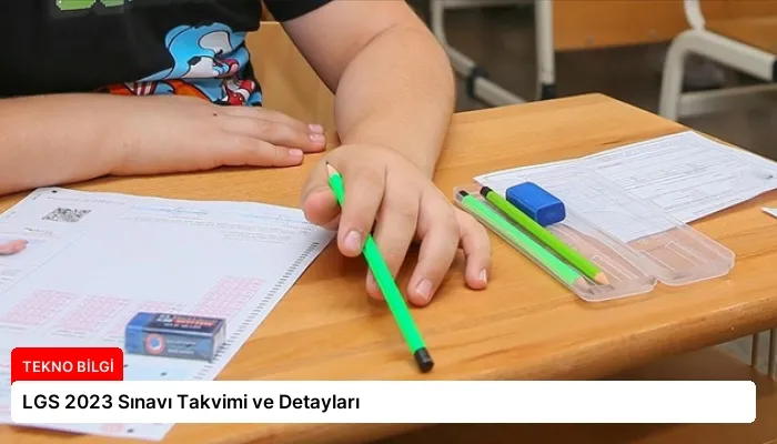 LGS 2023 Sınavı Takvimi ve Detayları
