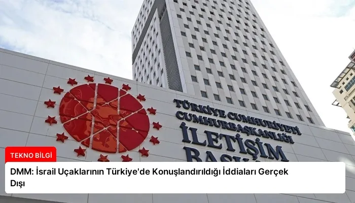 DMM: İsrail Uçaklarının Türkiye’de Konuşlandırıldığı İddiaları Gerçek Dışı