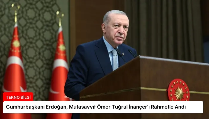 Cumhurbaşkanı Erdoğan, Mutasavvıf Ömer Tuğrul İnançer’i Rahmetle Andı