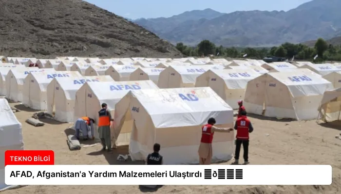 AFAD, Afganistan’a Yardım Malzemeleri Ulaştırdı ⏬👇