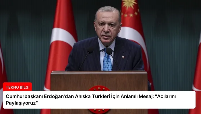 Cumhurbaşkanı Erdoğan’dan Ahıska Türkleri İçin Anlamlı Mesaj: “Acılarını Paylaşıyoruz”