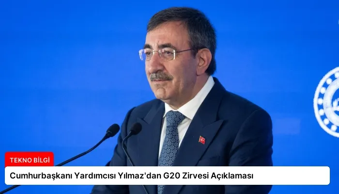 Cumhurbaşkanı Yardımcısı Yılmaz’dan G20 Zirvesi Açıklaması