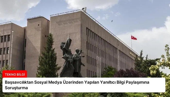 Başsavcılıktan Sosyal Medya Üzerinden Yapılan Yanıltıcı Bilgi Paylaşımına Soruşturma