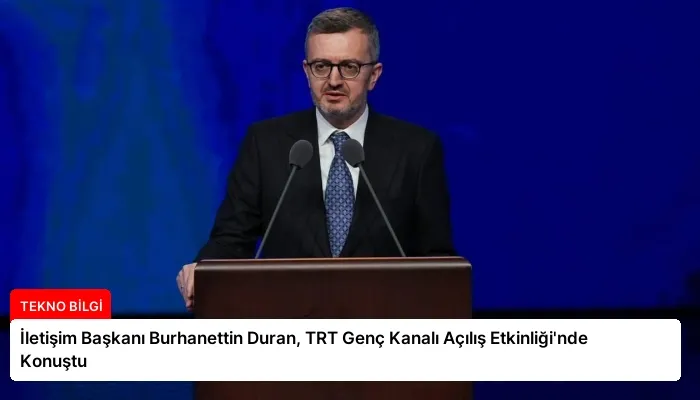 İletişim Başkanı Burhanettin Duran, TRT Genç Kanalı Açılış Etkinliği’nde Konuştu