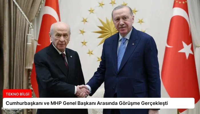 Cumhurbaşkanı ve MHP Genel Başkanı Arasında Görüşme Gerçekleşti