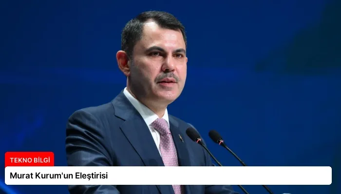 Murat Kurum’un Eleştirisi