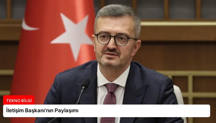 İletişim Başkanı’nın Paylaşımı