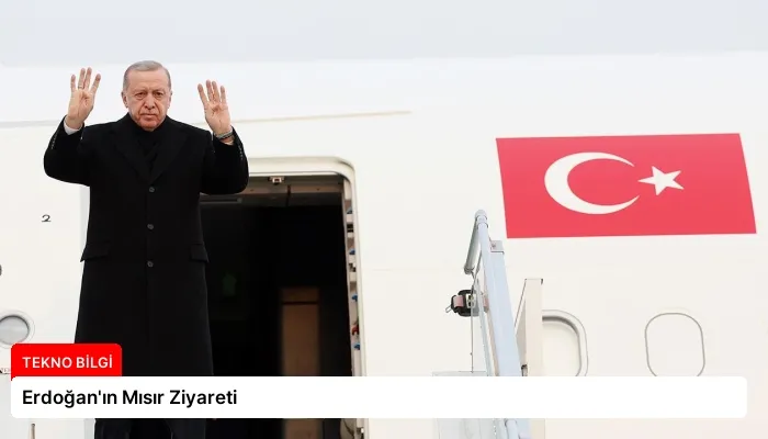 Erdoğan’ın Mısır Ziyareti
