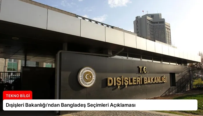 Dışişleri Bakanlığı’ndan Bangladeş Seçimleri Açıklaması
