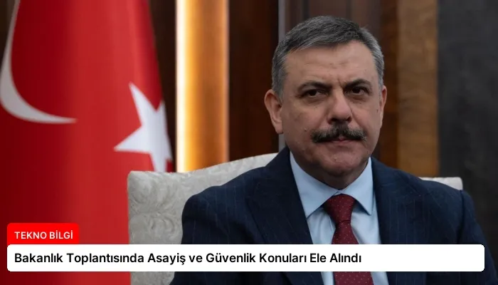 Bakanlık Toplantısında Asayiş ve Güvenlik Konuları Ele Alındı
