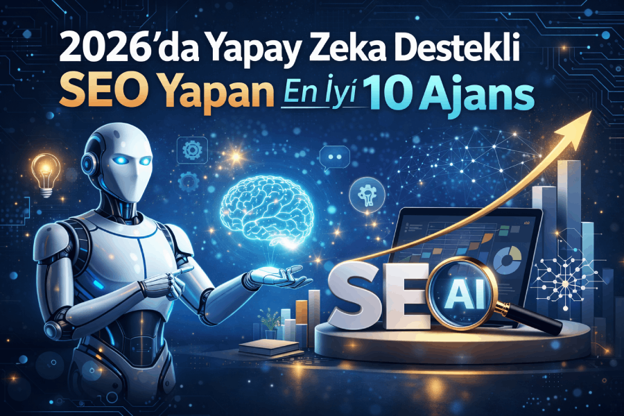 2026’da Yapay Zeka Destekli SEO Yapan En İyi 10 Ajans