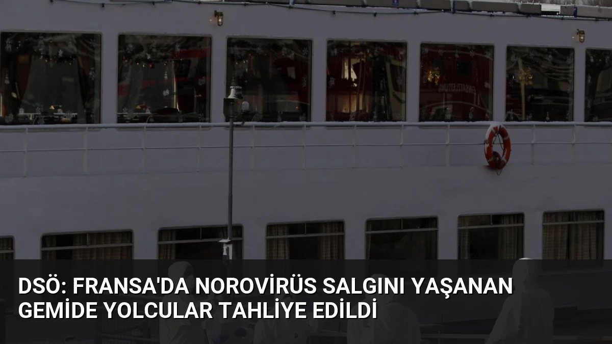 DSÖ: Fransa’da Norovirüs Salgını Yaşanan Gemide Yolcular Tahliye Edildi