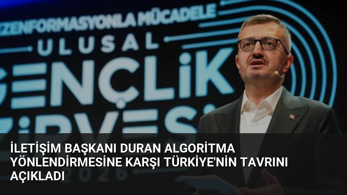İletişim Başkanı Duran Algoritma Yönlendirmesine Karşı Türkiye’nin Tavrını Açıkladı