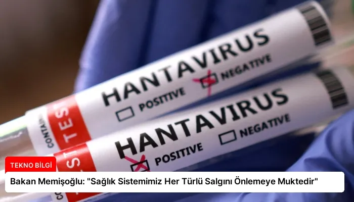 Bakan Memişoğlu: “Sağlık Sistemimiz Her Türlü Salgını Önlemeye Muktedir”