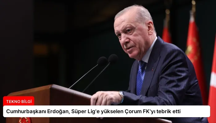 Cumhurbaşkanı Erdoğan, Süper Lig’e yükselen Çorum FK’yı tebrik etti