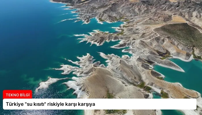 Türkiye “su kısıtı” riskiyle karşı karşıya