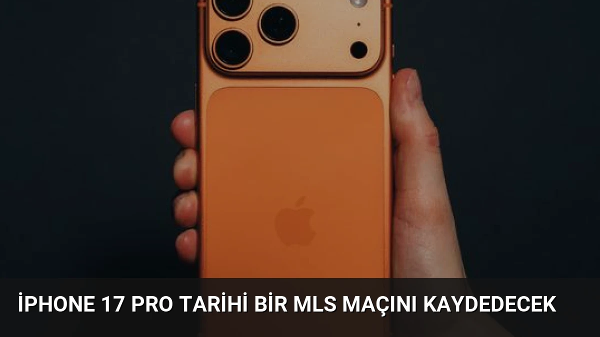 iPhone 17 Pro Tarihi Bir MLS Maçını Kaydedecek