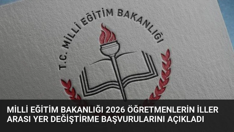 Milli Eğitim Bakanlığı 2026 Öğretmenlerin İller Arası Yer Değiştirme Başvurularını Açıkladı