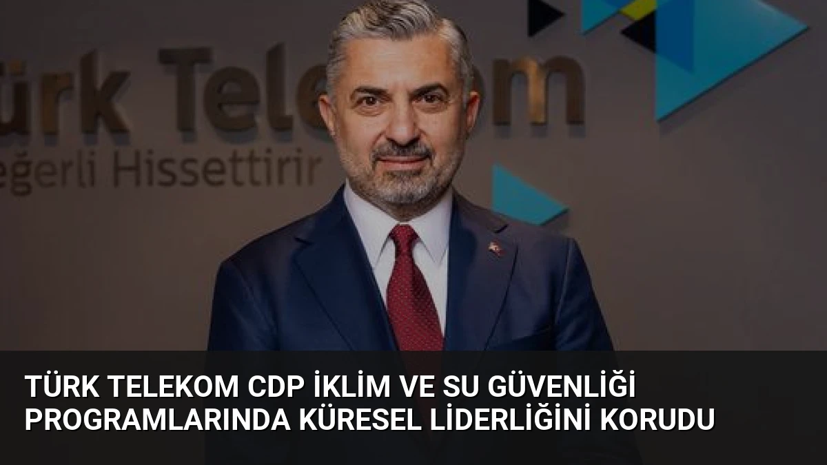 Türk Telekom CDP İklim ve Su Güvenliği Programlarında Küresel Liderliğini Korudu