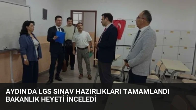 Aydın’da LGS Sınav Hazırlıkları Tamamlandı Bakanlık Heyeti İnceledi