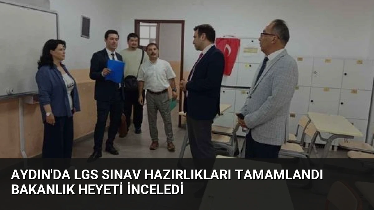 Aydın’da LGS Sınav Hazırlıkları Tamamlandı Bakanlık Heyeti İnceledi