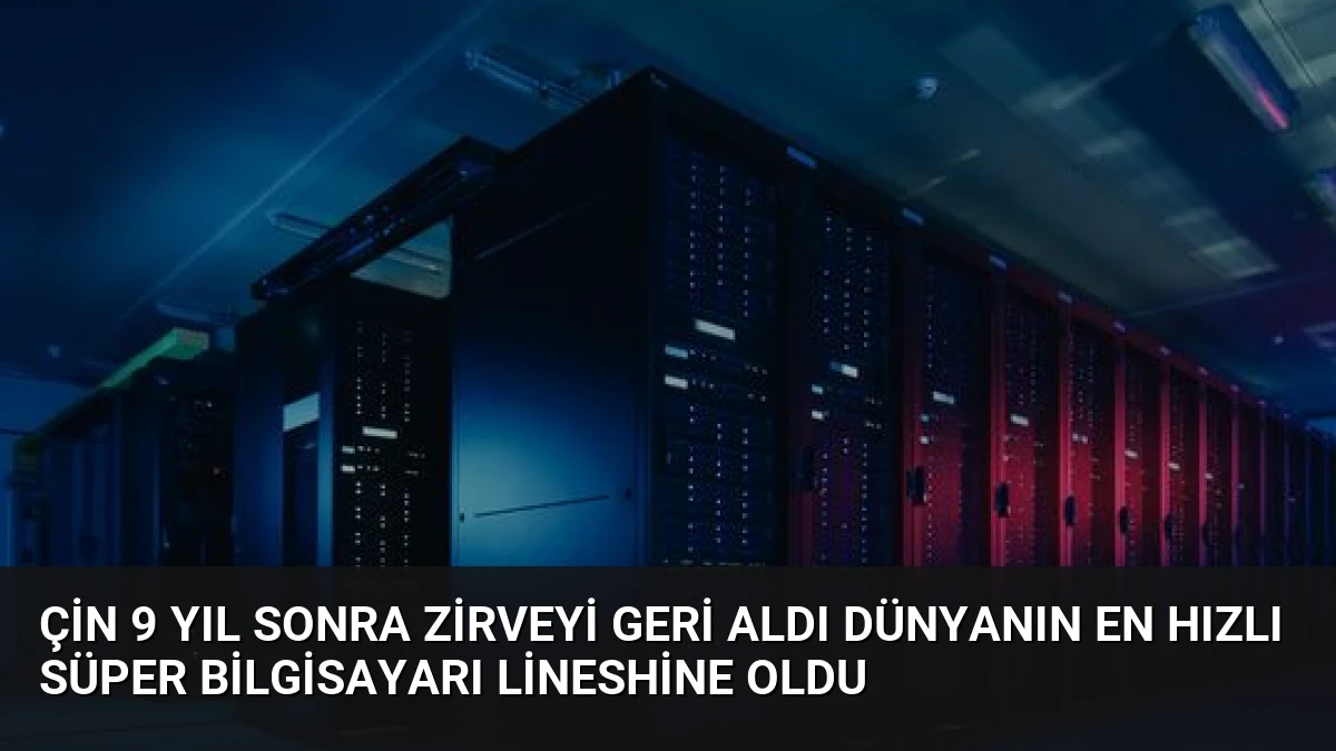 Çin 9 Yıl Sonra Zirveyi Geri Aldı Dünyanın En Hızlı Süper Bilgisayarı LineShine Oldu