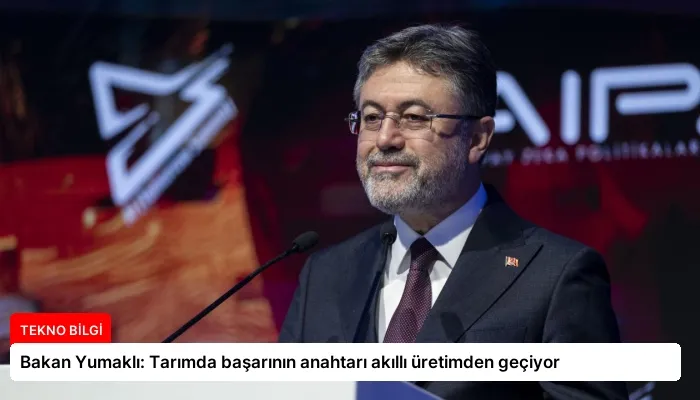 Bakan Yumaklı: Tarımda başarının anahtarı akıllı üretimden geçiyor