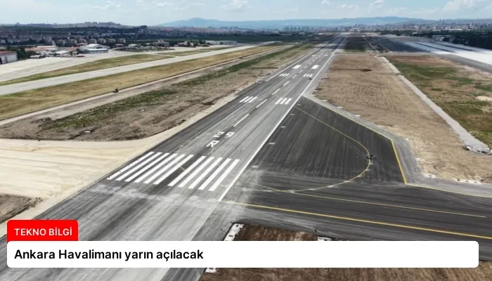 Ankara Havalimanı yarın açılacak