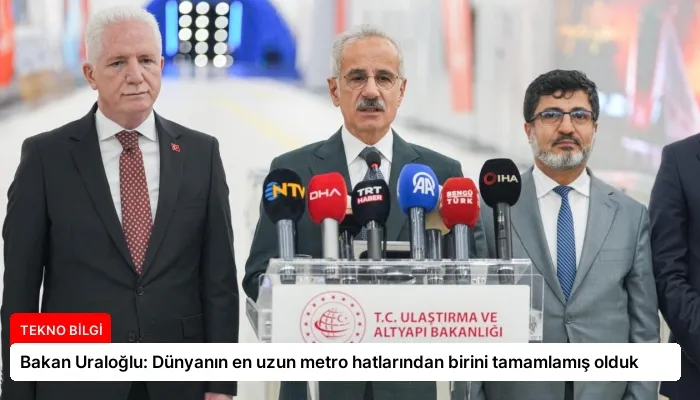 Bakan Uraloğlu: Dünyanın en uzun metro hatlarından birini tamamlamış olduk