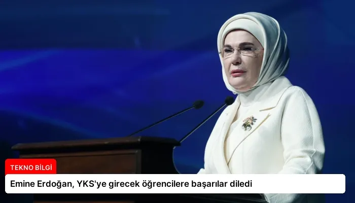 Emine Erdoğan, YKS’ye girecek öğrencilere başarılar diledi