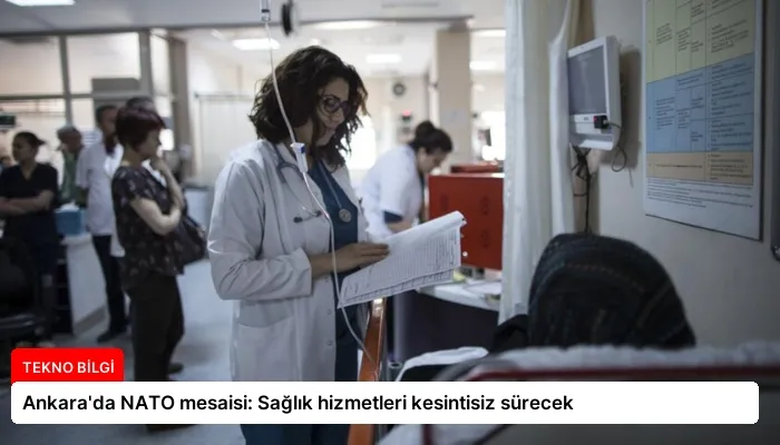 Ankara’da NATO mesaisi: Sağlık hizmetleri kesintisiz sürecek