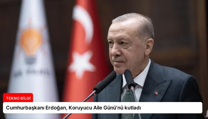 Cumhurbaşkanı Erdoğan, Koruyucu Aile Günü’nü kutladı