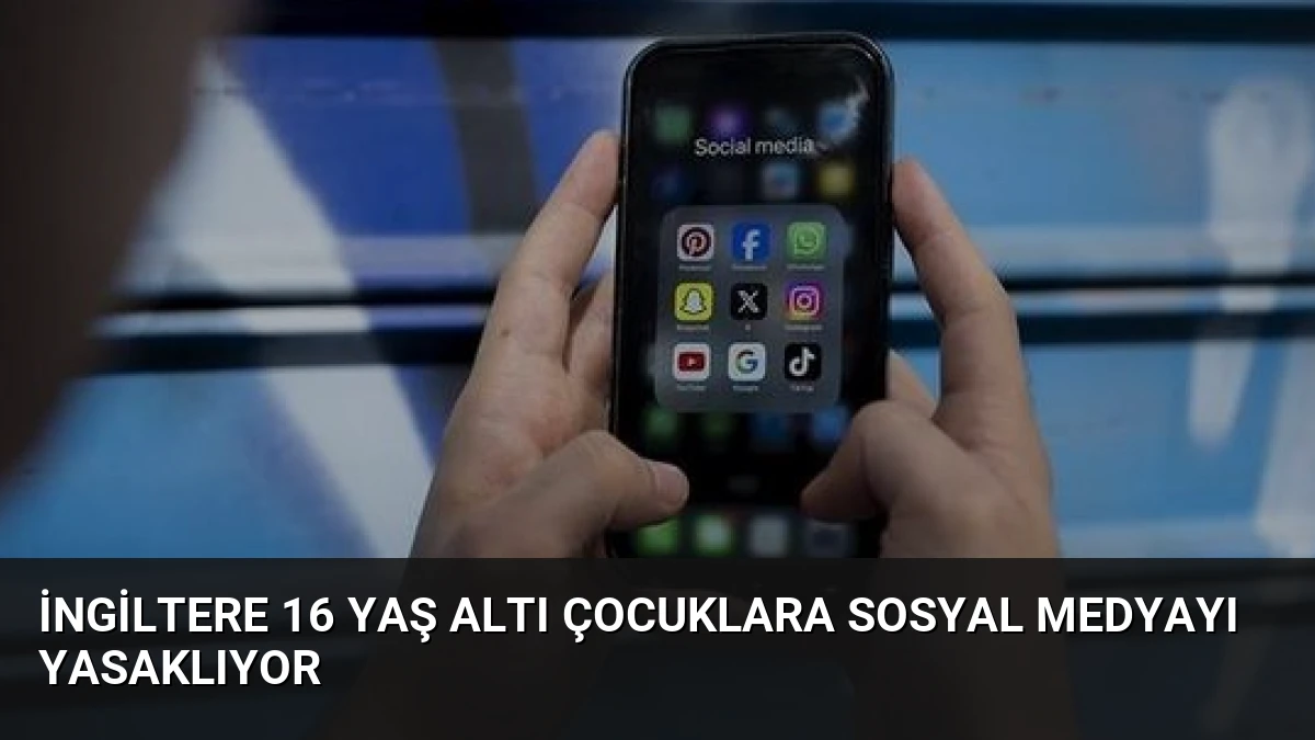 İngiltere 16 Yaş Altı Çocuklara Sosyal Medyayı Yasaklıyor