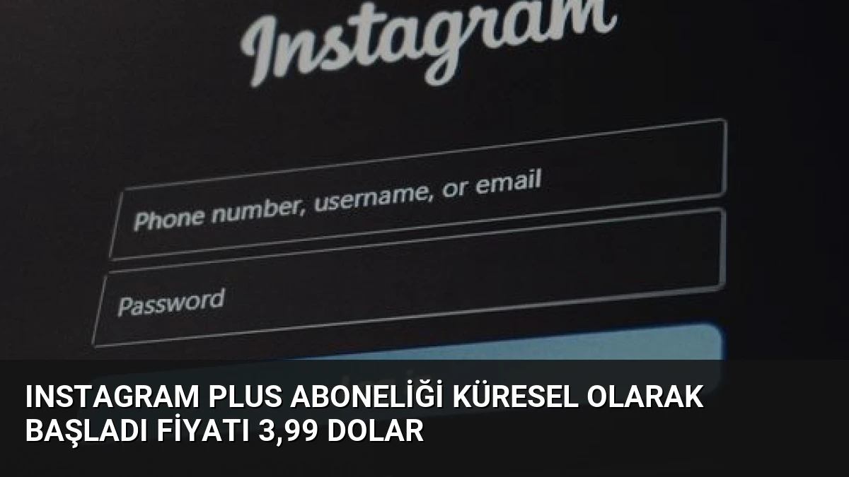 Instagram Plus aboneliği küresel olarak başladı fiyatı 3,99 dolar
