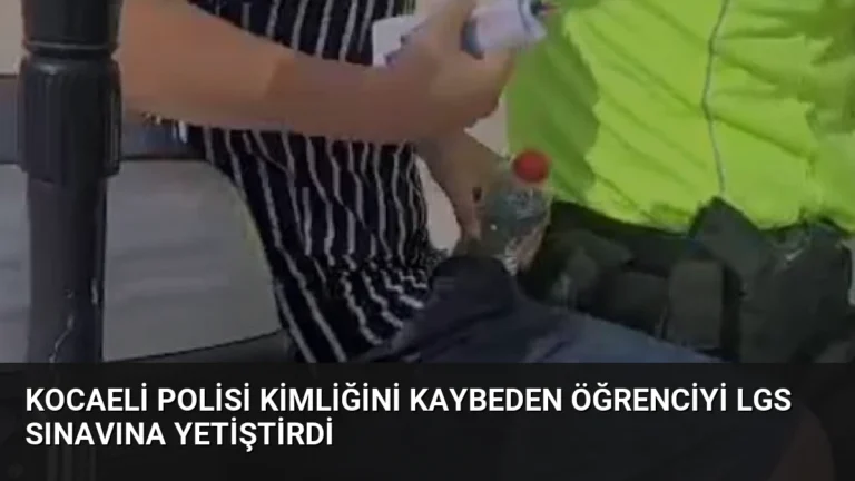 Kocaeli Polisi Kimliğini Kaybeden Öğrenciyi LGS Sınavına Yetiştirdi